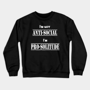 I'm not anti-social, I'm pro-solitude Crewneck Sweatshirt